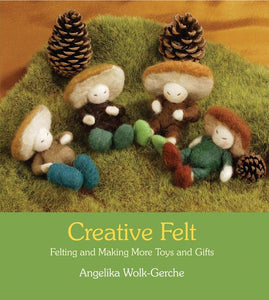Creative Felt - Felting and Making More Toys and Gifts  by Angelika Wolk-Gerche