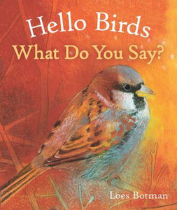 Hello Birds What DO You Say?